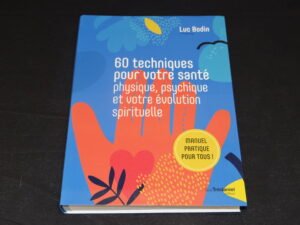 60 techniques pour votre santé physique, psychique et votre évolution spirituelle de Luc Bodin